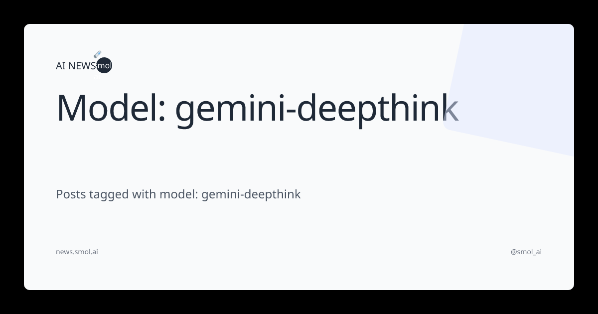Model: gemini-deepthink | AINews