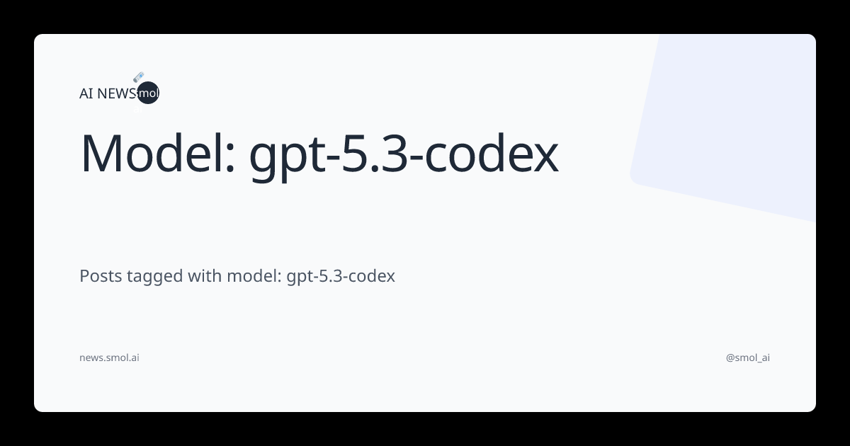 Model: gpt-5.3-codex | AINews