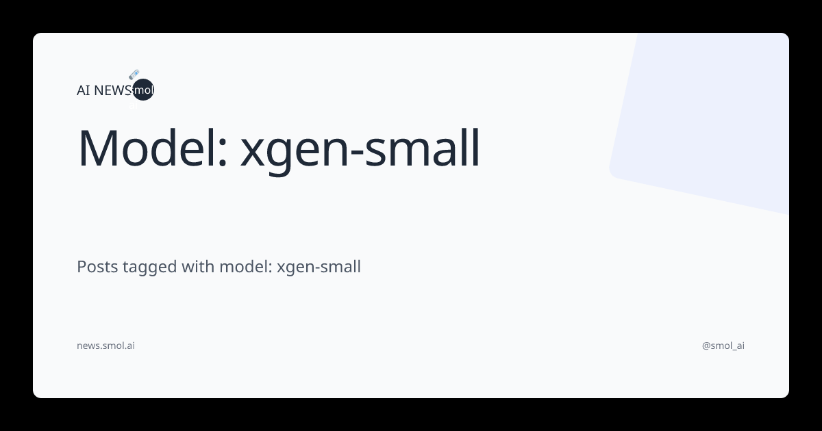 Model: xgen-small | AINews