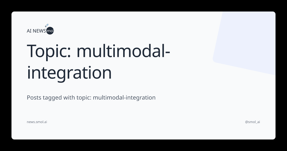 Topic: multimodal-integration | AINews