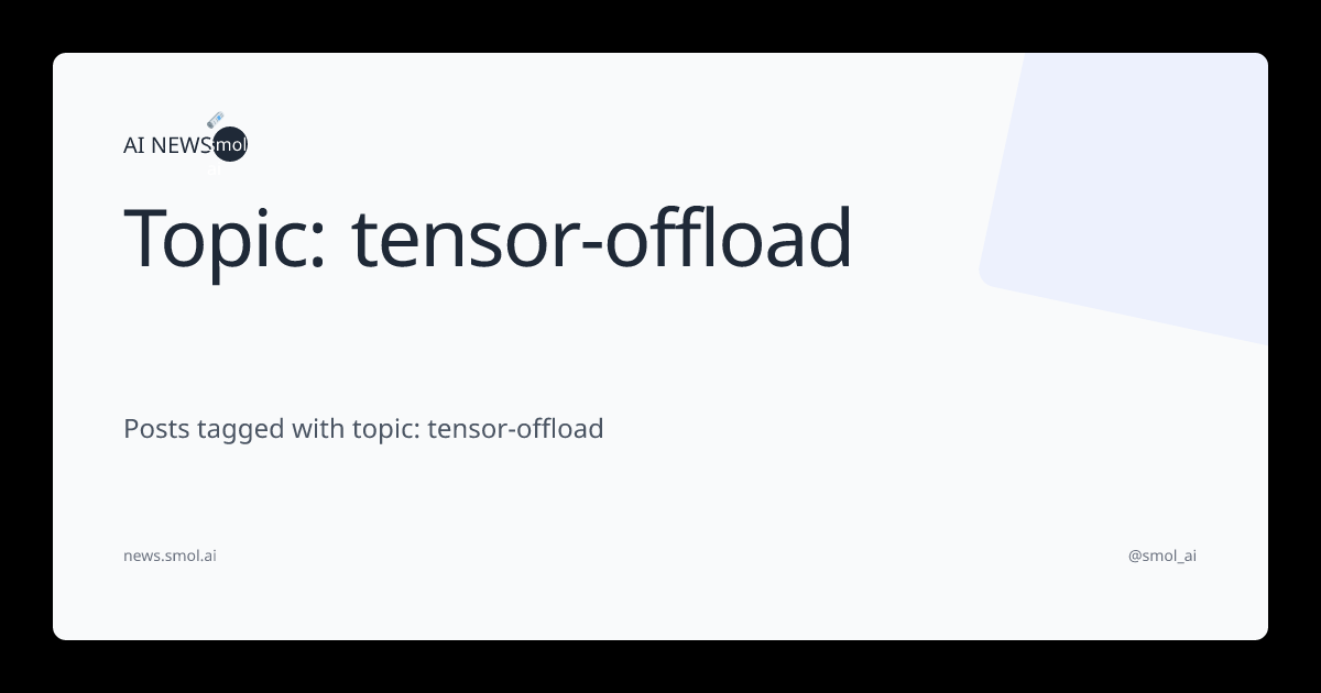 Topic: tensor-offload | AINews